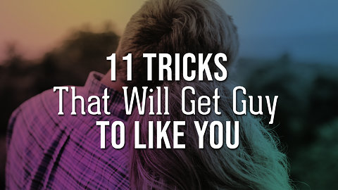 11 Tricks That Will Get Guy To Like You