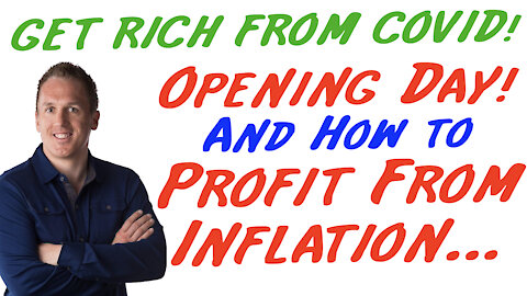 4/1/21 GETTING RICH FROM COVID: Opening Day! And How To Profit From The Coming Inflation...