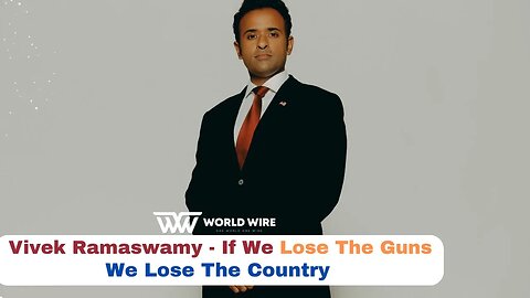 Vivek Ramaswamy - If We Lose The Guns, We Lose The Country-World-Wire