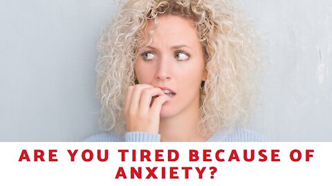 Are You Tired Because Of Anxiety?