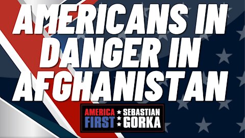 Sebastian Gorka FULL SHOW: Americans in danger in Afghanistan