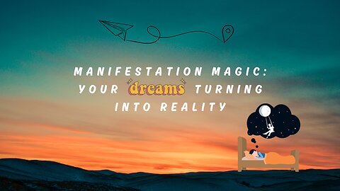 Manifestation Magic: Your Dreams Turning Into Reality
