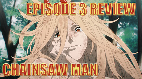 Chainsaw Man - Episode 3 Review: NOW WITH MORE POWER!!!