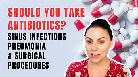 Should You Take Antibiotics? Sinus Infections, Pneumonia & Surgical Procedures