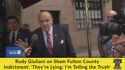Rudy Giuliani on Sham Fulton County Indictment: 'They're Lying; I'm Telling the Truth'