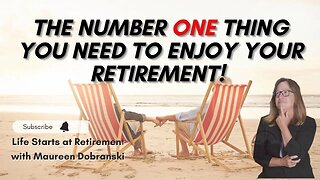 The number ONE thing you need to think about to ENJOY your RETIREMENT!