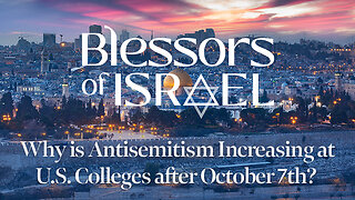 Blessors of Israel Podcast Episode 37: Why is Antisemitism Increasing at U.S. Colleges?