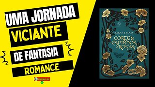 Corte de Espinhos e Rosas: Uma Jornada Viciante de Fantasia e Romance