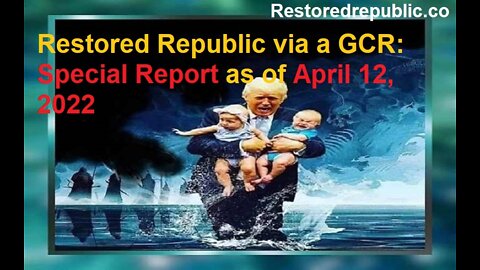 Restored Republic via a GCR Special Report as of April 12, 2022