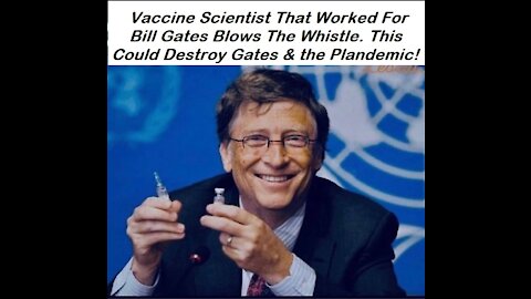 Bill Gates Vaccine Scientist Blows Whistle and Destroys Covid-19 Plandemic!!