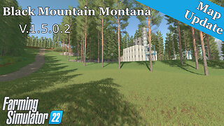 Map Update | Black Mountain Montana | V.1.5.0.2 | Farming Simulator 22