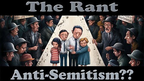 The Rant- Anti-Semitism?