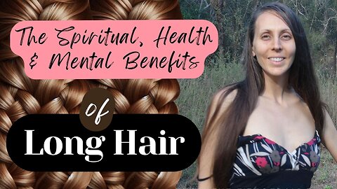 The Spiritual, Health, and Mental Benefits of Long Hair 👩‍🦰