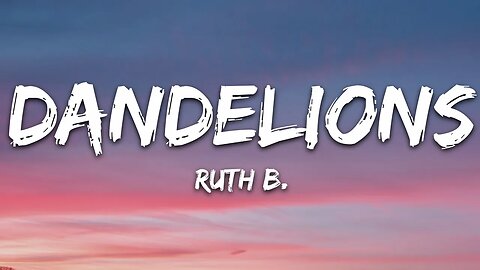 Ruth B. - Dandelions (Lyrics)