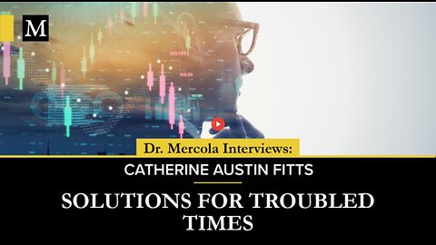 SOLUTIONS FOR TROUBLED TIMES- CATHERINE AUSTIN FITTS - DR MERCOLA INTERVIEW (7 NOV 2023)