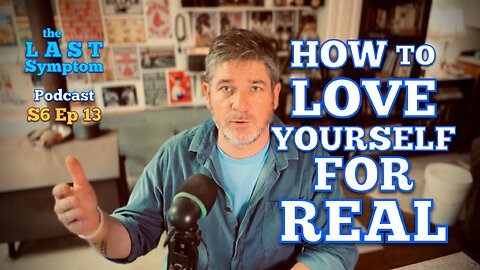 S6 Ep 13: How to Love Yourself for Real