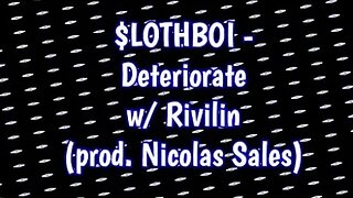 $LOTHBOI - Deteriorate w/ Rivilin | Prod. Nicolas Sales (Lyrics) #music #songlyrics #lyricvideo