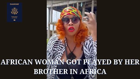 African Woman Got Played By Her Brother In Africa