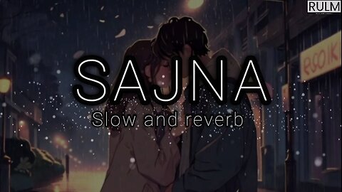 SAJNA||slow and reverb||create by RULM love#love#song#trendi