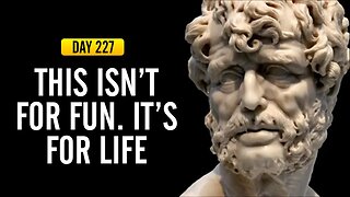 This Isn't For Fun. It's For Life - DAY 227 - The Daily Stoic 365 Day Devotional