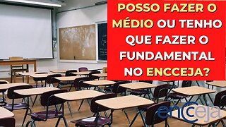 POSSO FAZER O MÉDIO OU TENHO QUE FAZER O FUNDAMENTAL NO ENCCEJA?