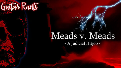 Guitar Rants - Meads v. Meads: A Judicial Hitjob