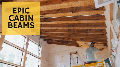 Creating Gorgeous Cabin Beams - Cabin Build 44