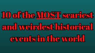 10 of the MOST scariest and weirdest historical events in the world!