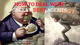 How to deal with greedy debt agents: This could change your life...