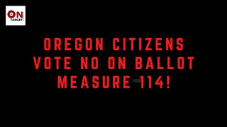 Oregon Residents, Vote No on Ballot Measure 114