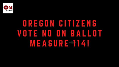 Oregon Residents, Vote No on Ballot Measure 114