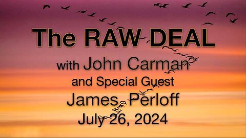 The Raw Deal (26 July 2024) with John Carman featured guest James Perloff