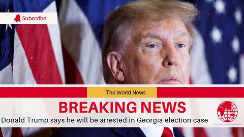 Trump has stated that he will be arrested in the Georgia election case.