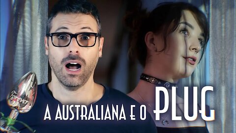 A Australiana e o plug - Emerson Martins Video Blog 2023