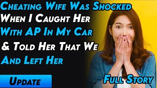 Cheating Wife Was Shocked When I Caught Her With AP In My Car & Told Her That We Are Done