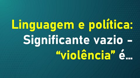 Linguagem e política: "violência"