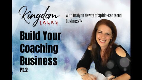 114: Pt. 2 Build Your Coaching Business - Bralynn Newby on Kingdom Talks