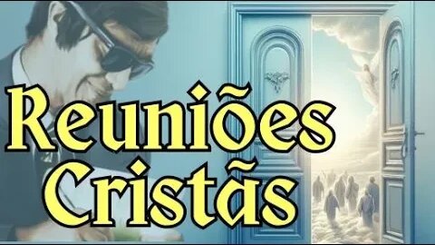 ✅REUNIÕES CRISTÃS | A Profundidade das Reuniões Cristãs e o Elo Espiritual