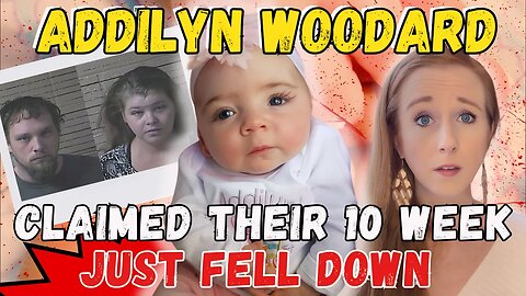 She Arrived at the ER with Two Black Eyes- The Story of Addilyn Woodard