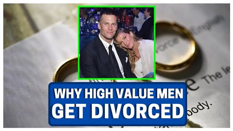 Why Do High Value Men Get Divorced?! (Tom Brady)