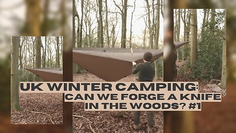 UK Winter Camping: Can we Forge a Knife in the Woods? #1