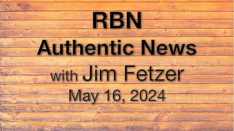 RBN Authentic News (16 May 2024)