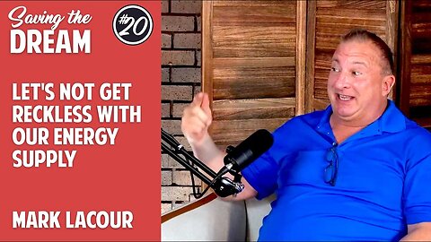 Endangering our way of life with a rush to new energy | Mark LaCour | Ep 20