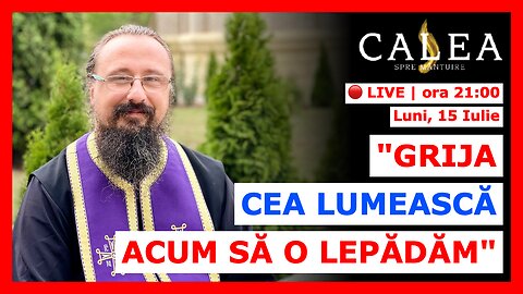 🔴 LIVE #835 - "GRIJA CEA LUMEASCĂ ACUM SĂ O LEPĂDĂM" || Pr. IACHINT