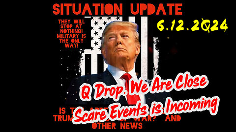 Situation Update 6-12-2Q24 ~ Q Drop + Trump u.s Military - White Hats Intel ~ SG Anon Intel