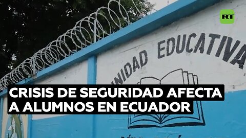 Crisis de seguridad afecta a alumnos en Ecuador