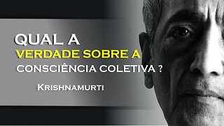 NOSSA CONSCIÊNCIA NÃO É INDIVIDUAL, KRISHNAMURTI DUBLADO