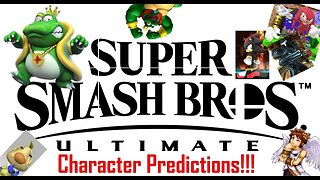 Super Smash Bros. Ultimate - Character Predictions!!! (The Likes, the Dislikes)