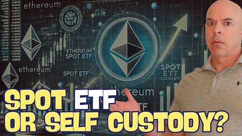 Ethereum Investment Dilemma: Spot ETF vs. Self-Custody - Which to Choose?