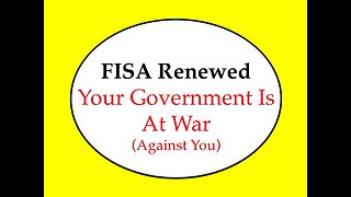 FISA Renewed: Your Government Is At War (Against You)